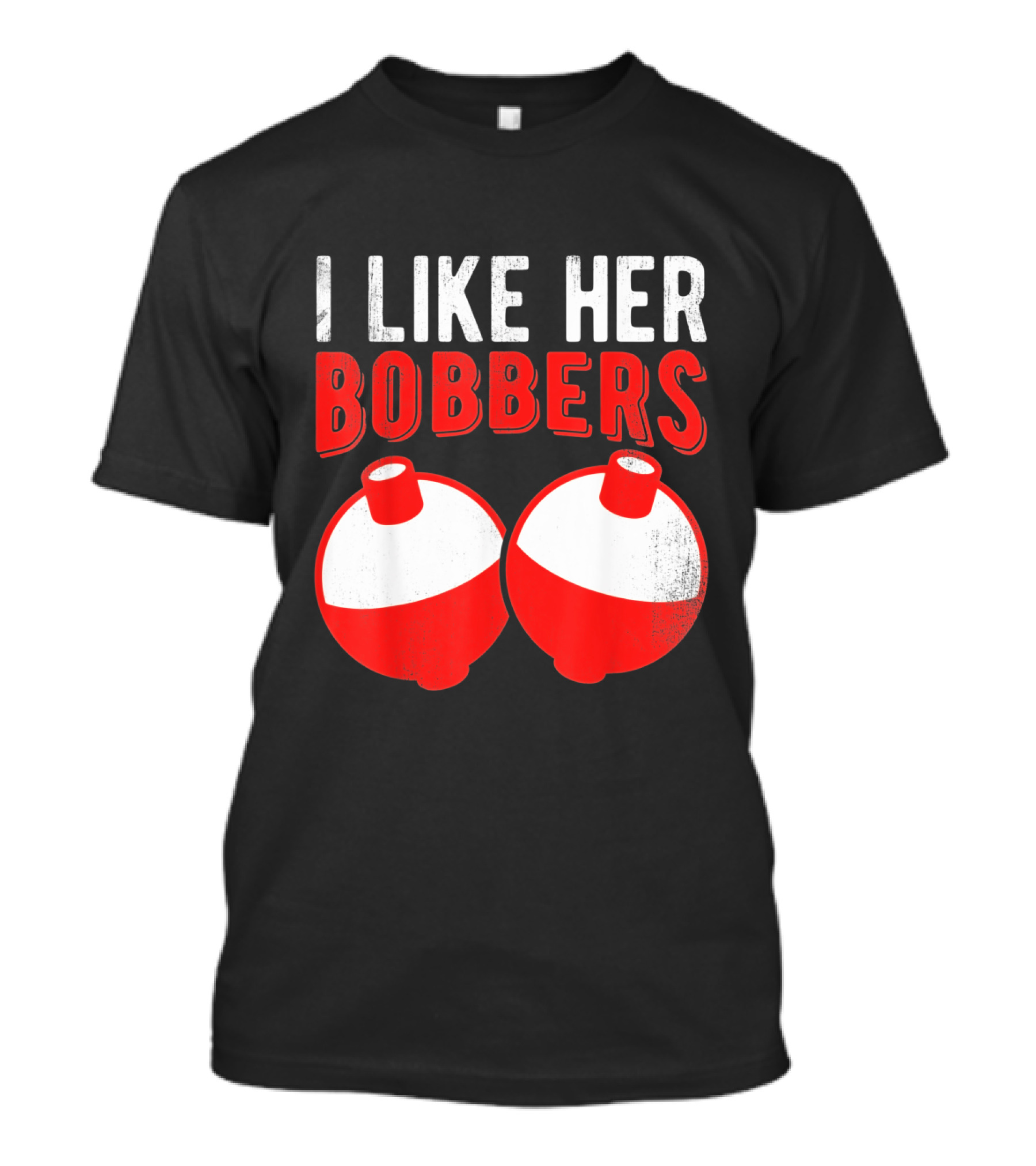 I Like Her Bobbers Funny Fishing Joke With Red And White Bobbers T-Shirt