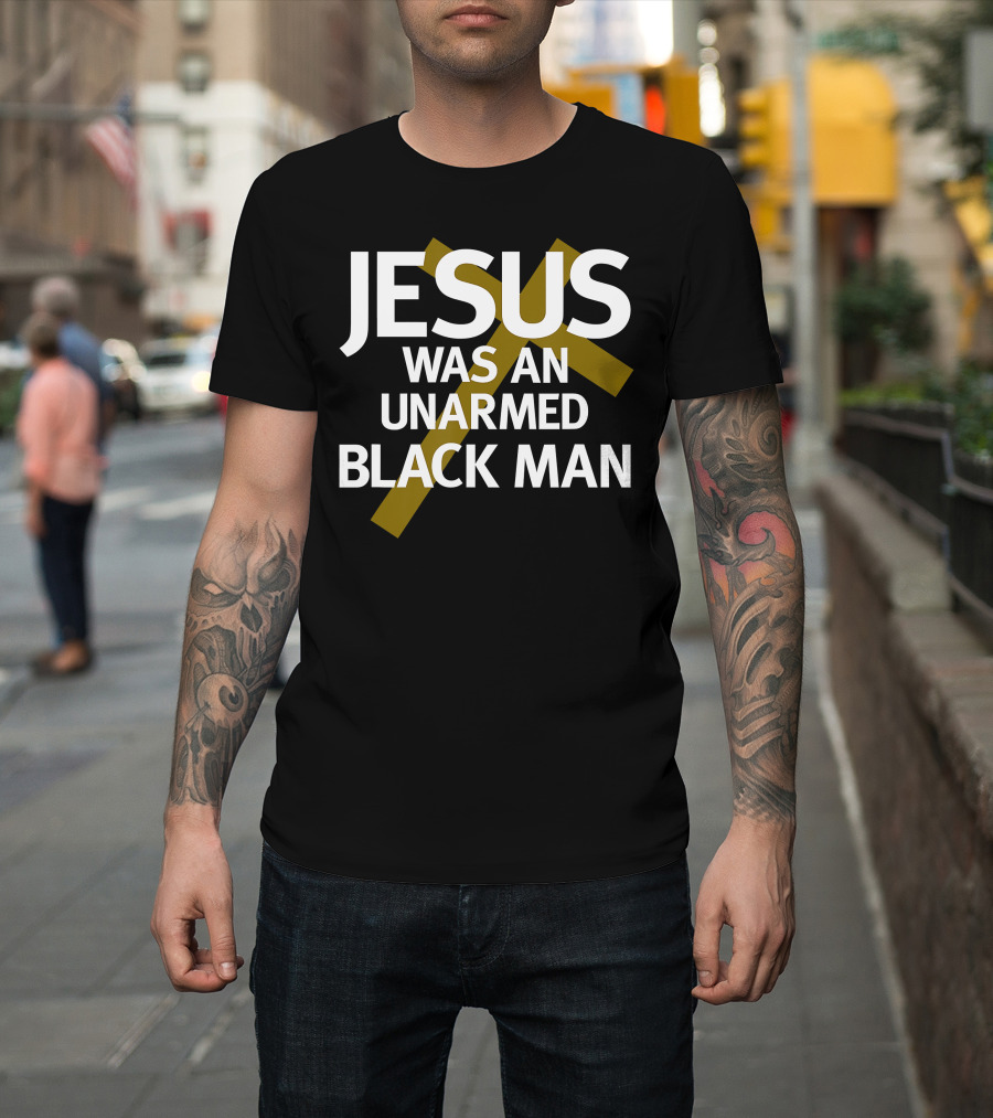 Jesus Was An UnArmed Black Man Cross T-Shirt