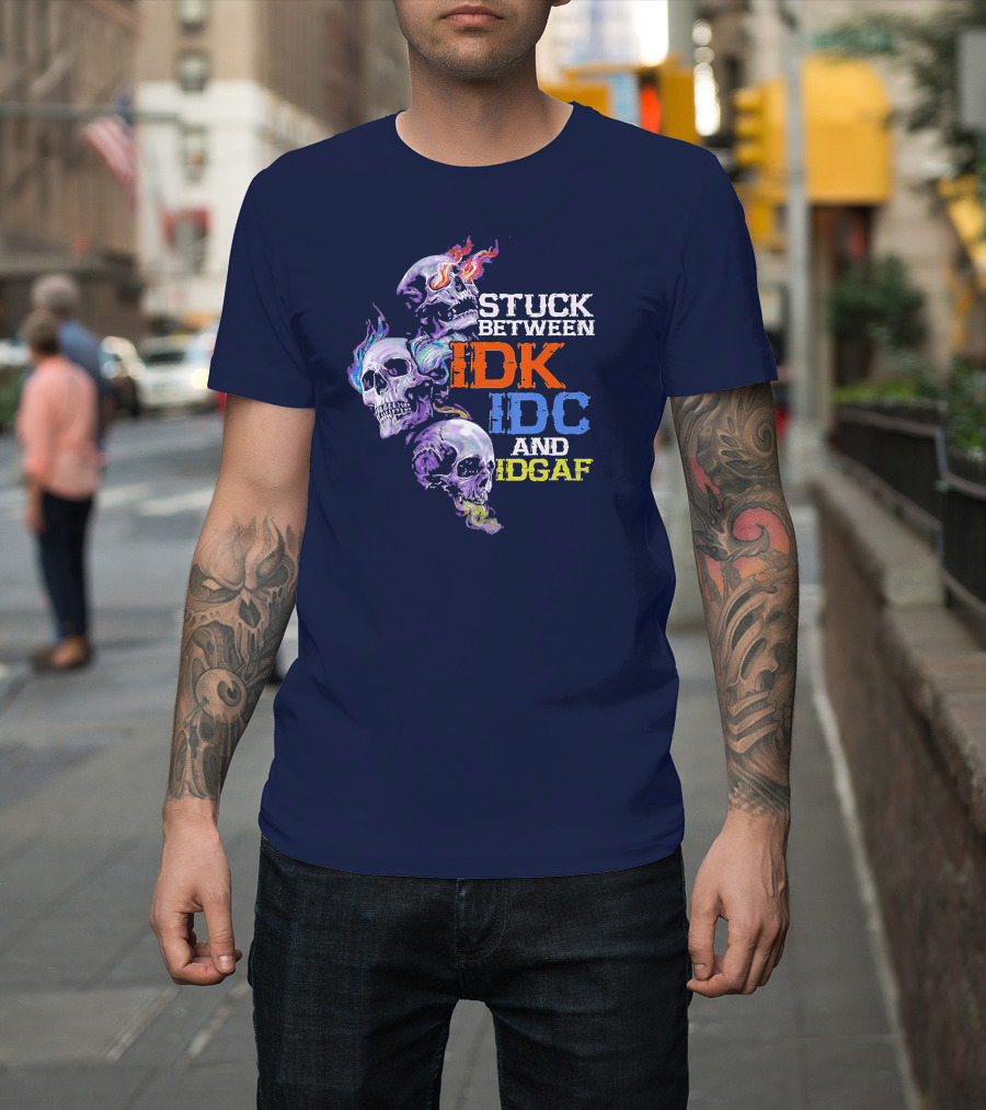 Stuck Between IDK IDC and IDGAF Skull with Fiery and Colorful Flames T-Shirt