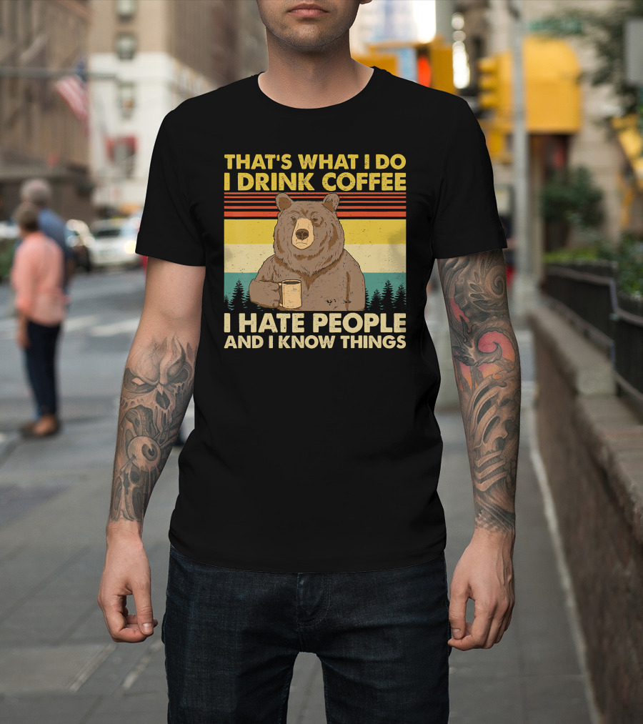 THAT'S WHAT I DO I DRINK COFFEE I HATE PEOPLE AND I KNOW THINGS BEAR RETRO STRIPES T-Shirt