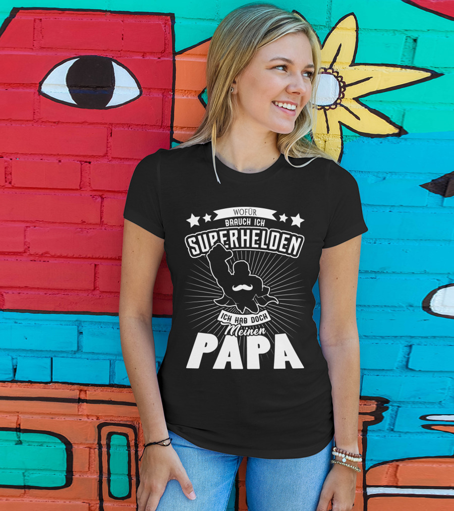 Wofür Brauch Ich Superhelden Ich Hab Doch Meinen Papa T-Shirt