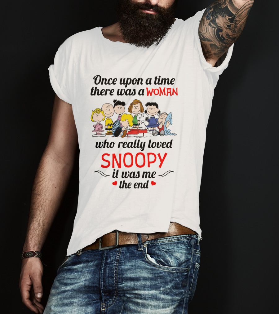 Once Upon A Time There Was A Woman Who Really Loved Snoopy It Was Me The End T-Shirt