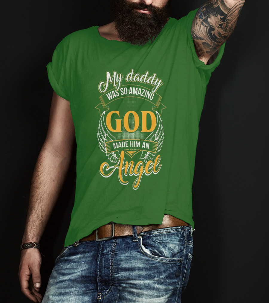 My Daddy Was So Amazing God Made Him An Angel T-Shirt