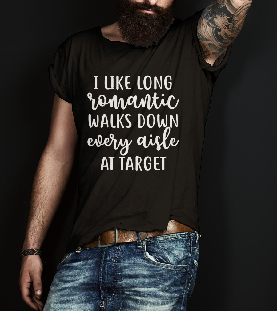 Long Romantic Walks Every Aisle At Target Enthusiast T-Shirt