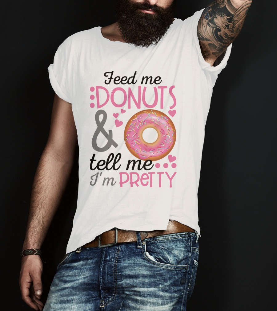Feed Me Donuts And Tell Me I'm Pretty Pink Sprinkle Heart Sarcasm T-Shirt