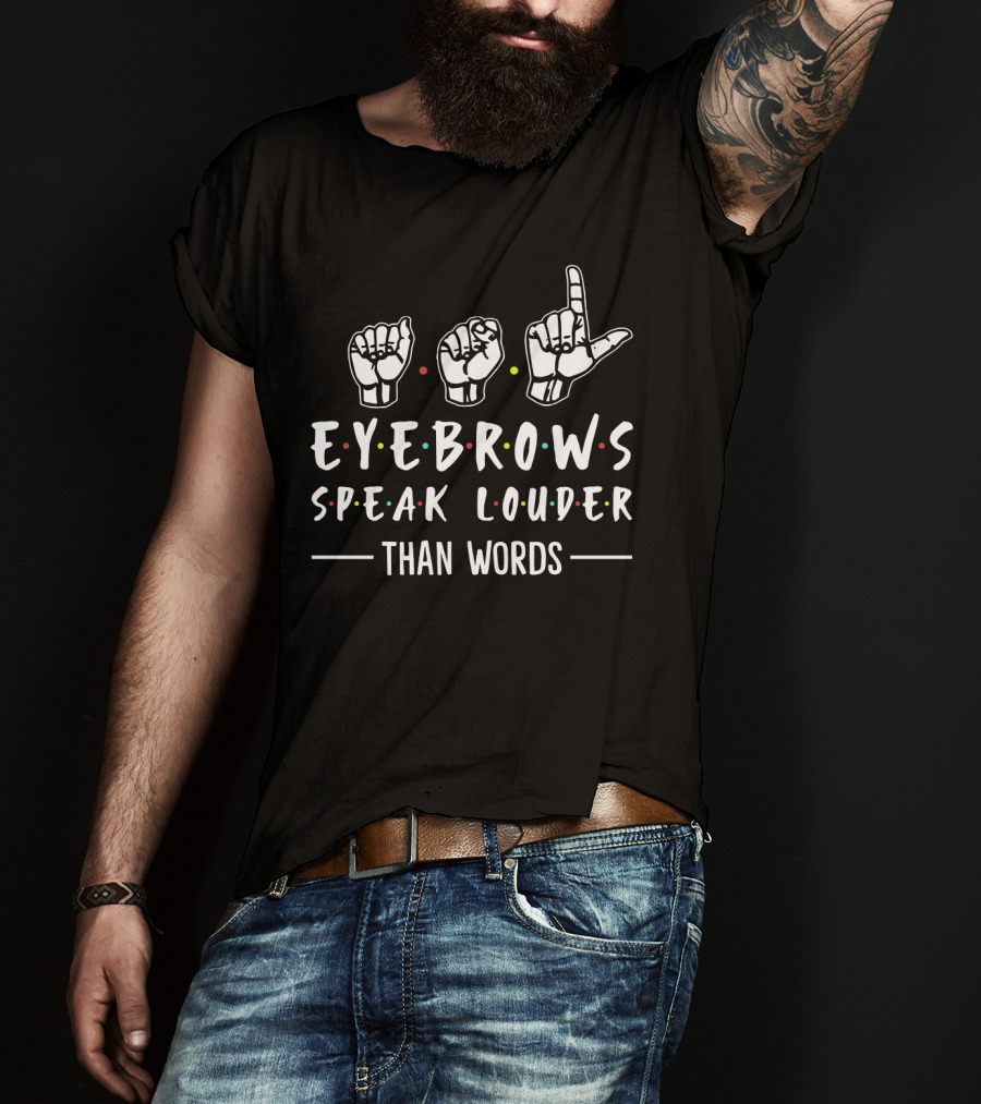 Eyebrows Speak Louder Than Words With Hand Sign Language And Colorful Dot Accents T-Shirt