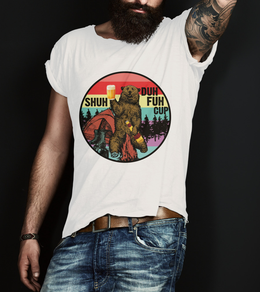 Shuh Duh Fuh Cup I Hate People Funny Camping Drinking Bear With Tent And Beer Bottle T-Shirt
