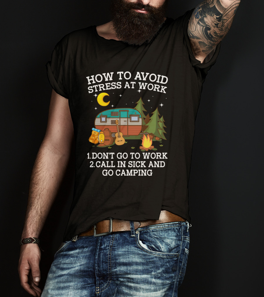 How To Avoid Stress At Work Call In Sick Go Camping With Camper Guitar Campfire Lantern Stars Moon Trees T-Shirt