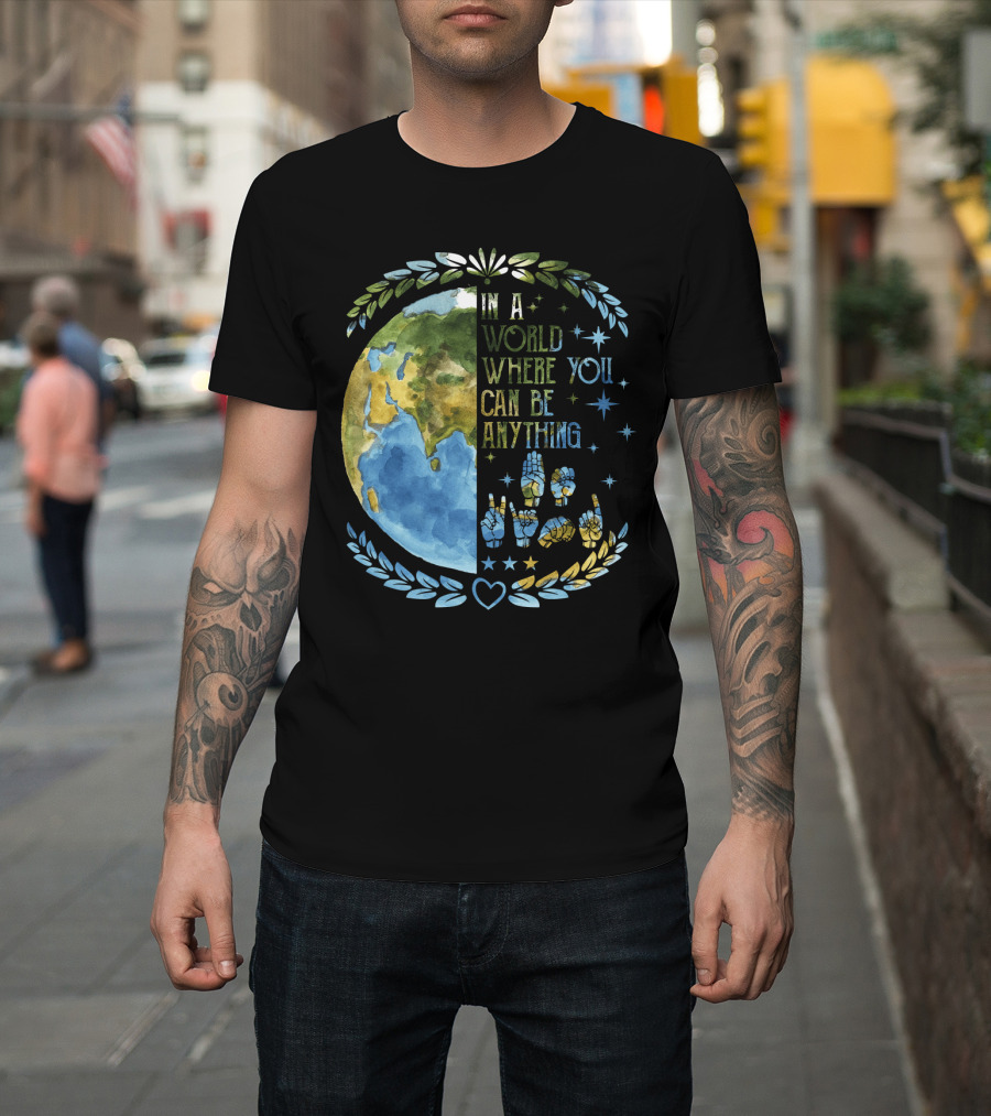 In A World Where You Can Be Anything Be Kind Mother Earth With Heart And Peaceful Hands T-Shirt
