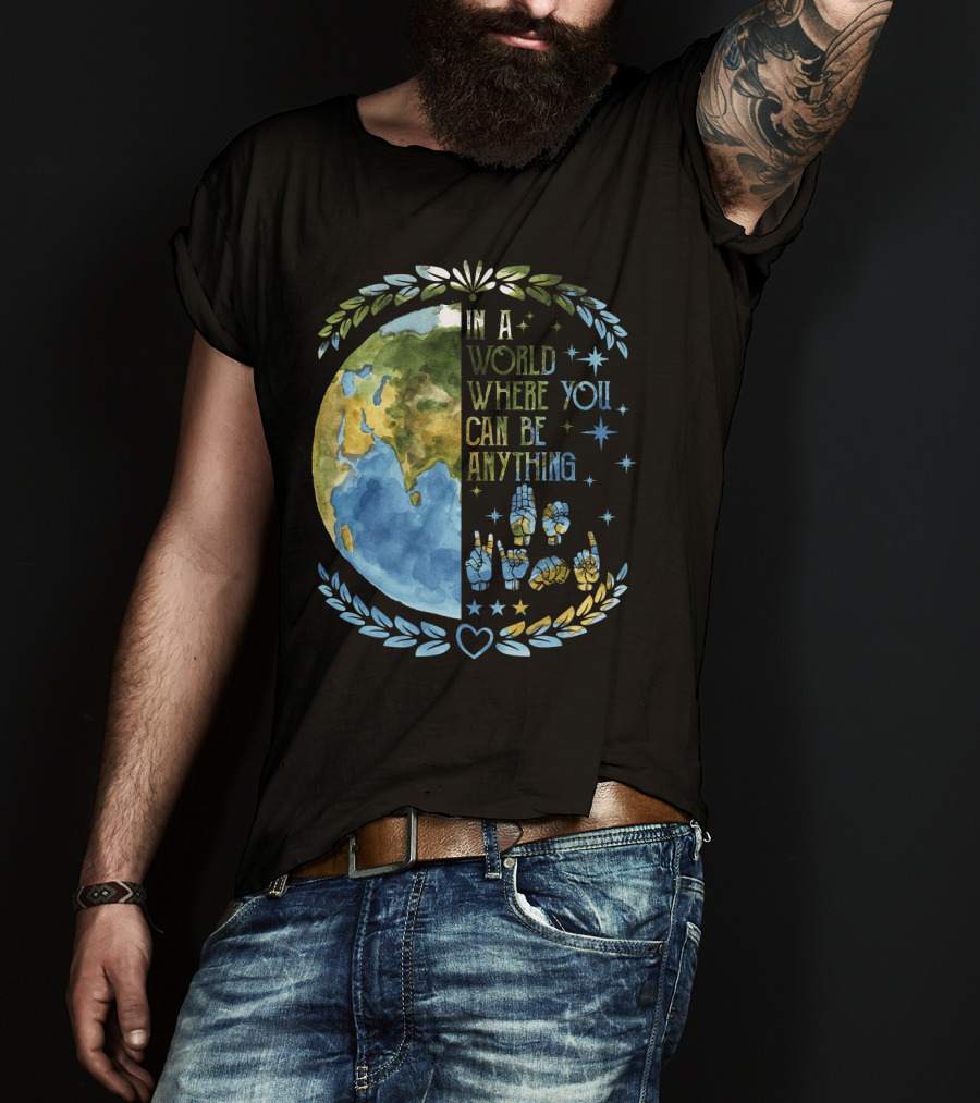 In A World Where You Can Be Anything Be Kind Mother Earth With Heart And Peaceful Hands T-Shirt