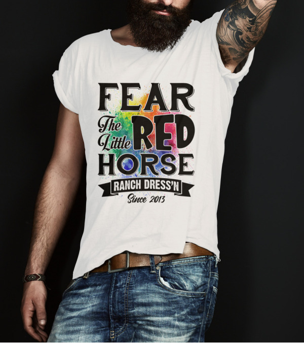 Fear The Little Red Horse Ranch Dress'n Since 2013 T-Shirt