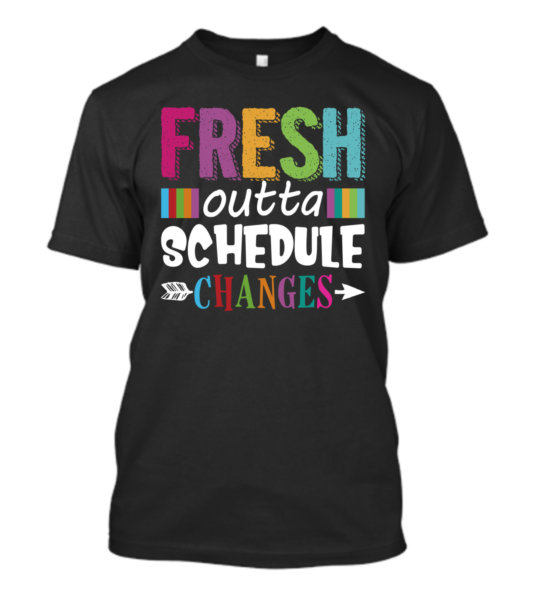 Fresh Outta Schedule Changes Colorful Teacher Humor T-Shirt