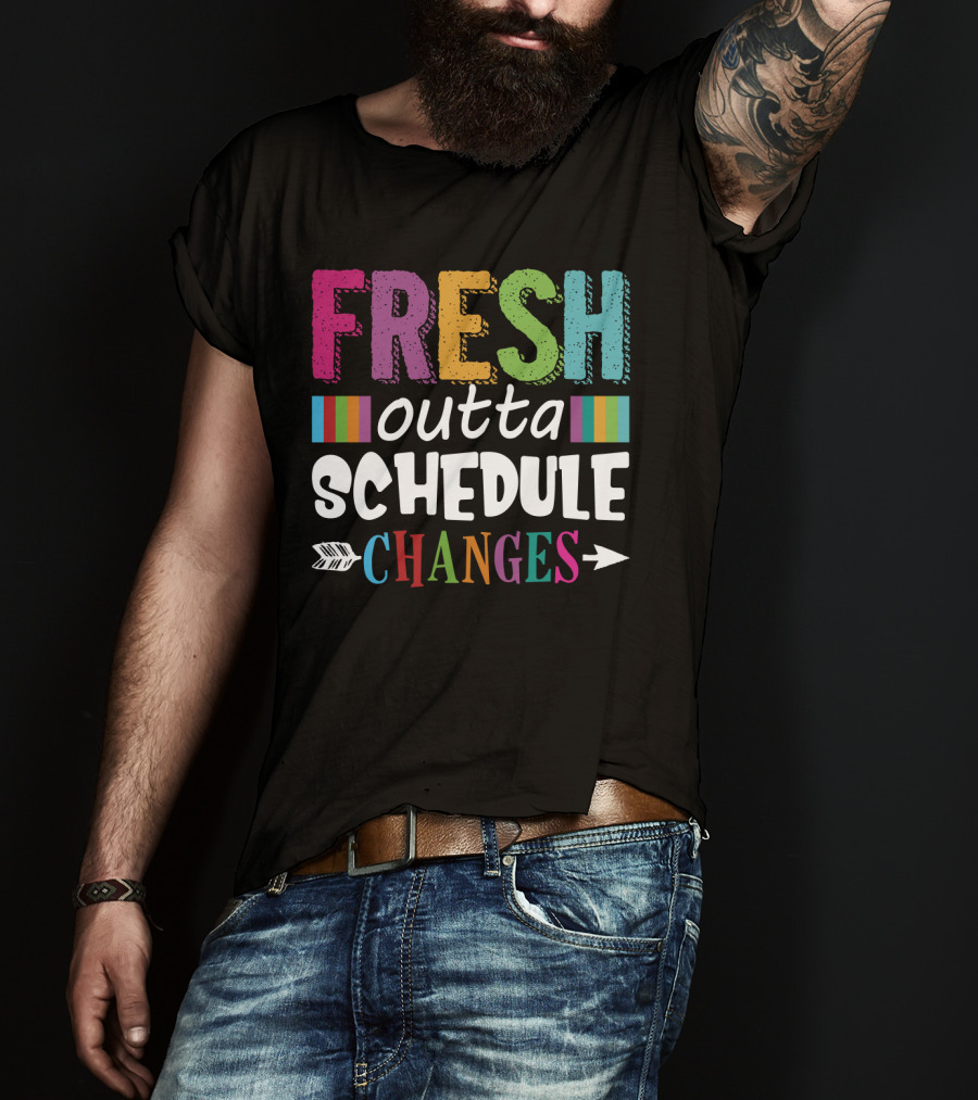 Fresh Outta Schedule Changes Colorful Teacher Humor T-Shirt
