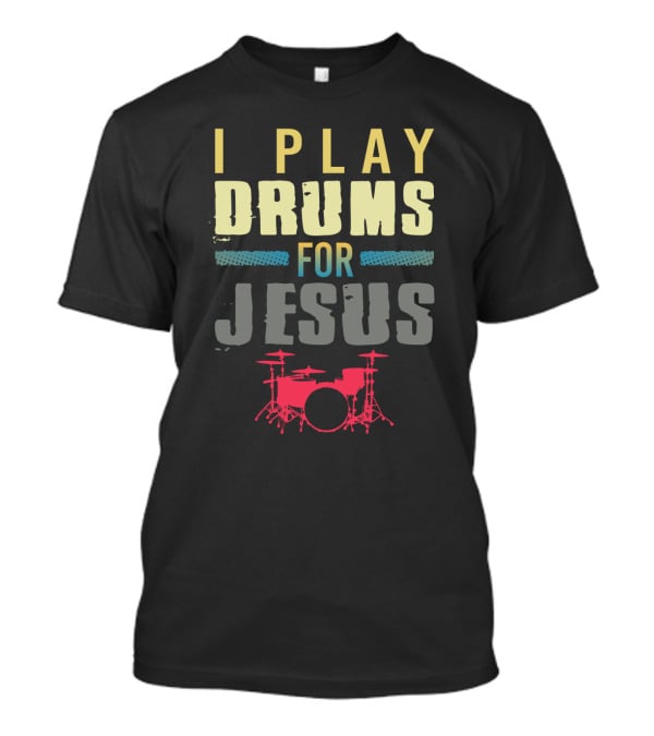Christian Drums Enthusiasts I Play Drums For Jesus Humor T-Shirt
