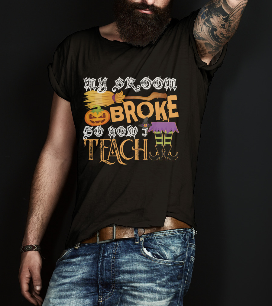 My Broom Broke So Now I Teach Funny Halloween Teacher Witch With Jack-o'-Lantern And Witch Hat T-Shirt