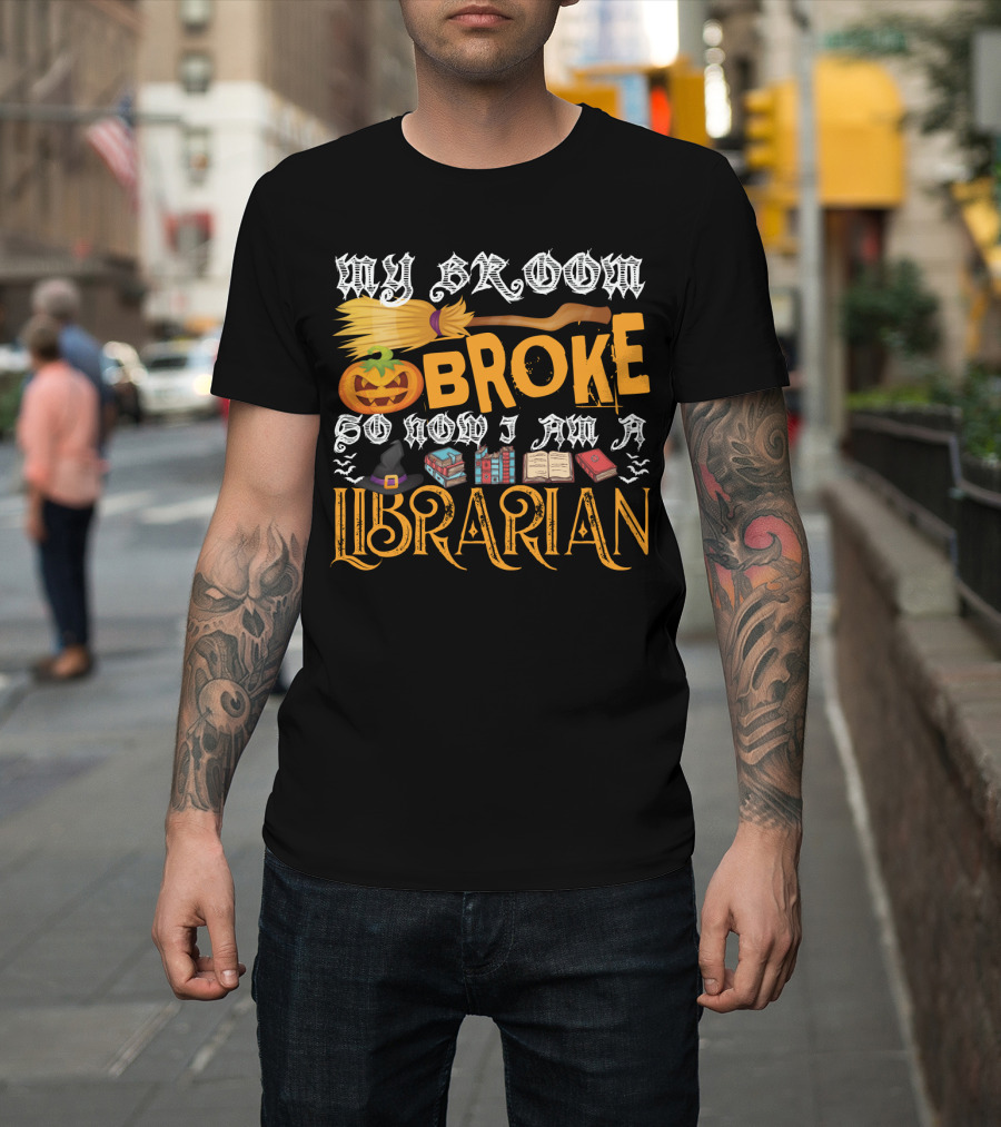My Broom Broke Pumpkin Witch Hat Books So Now I Am a Librarian T-Shirt