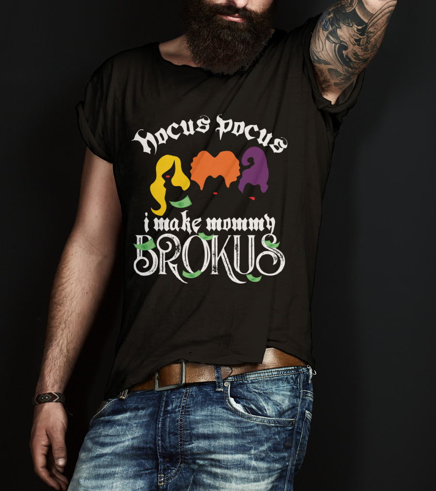 Hocus Pocus I Make Mommy Brokus Witch Silhouettes And Money T-Shirt