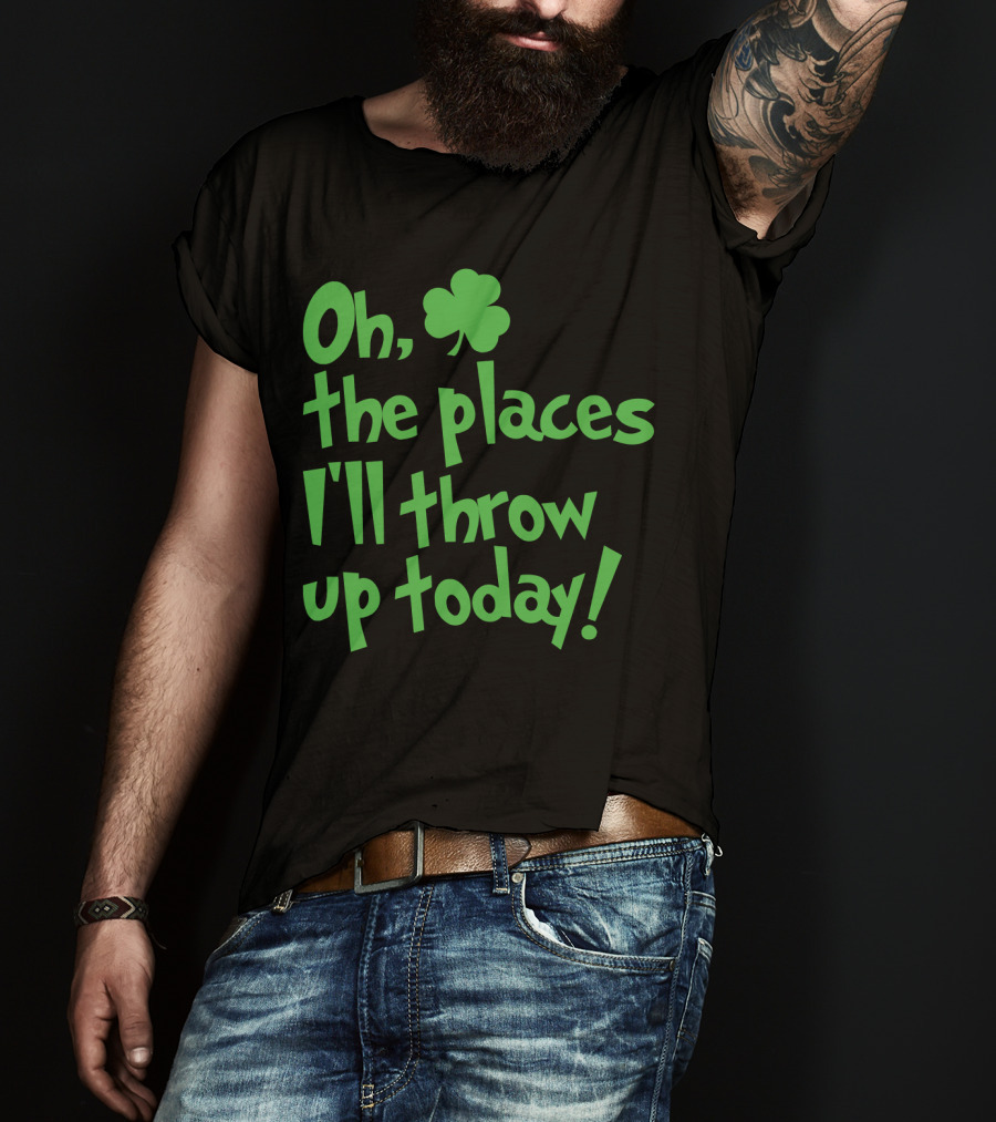 Oh The Places I'll Throw Up Today St Patricks Day Drinking With Shamrock T-Shirt