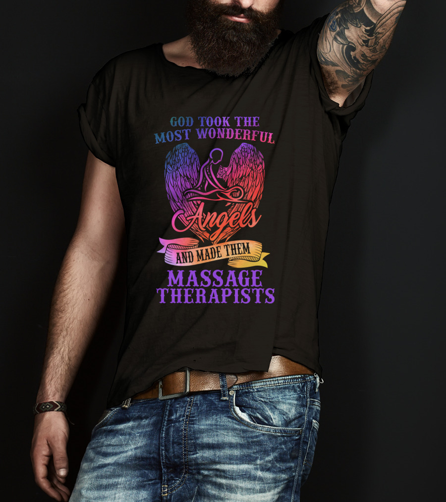 God Took The Most Wonderful Angels And Made Them Massage Therapists T-Shirt