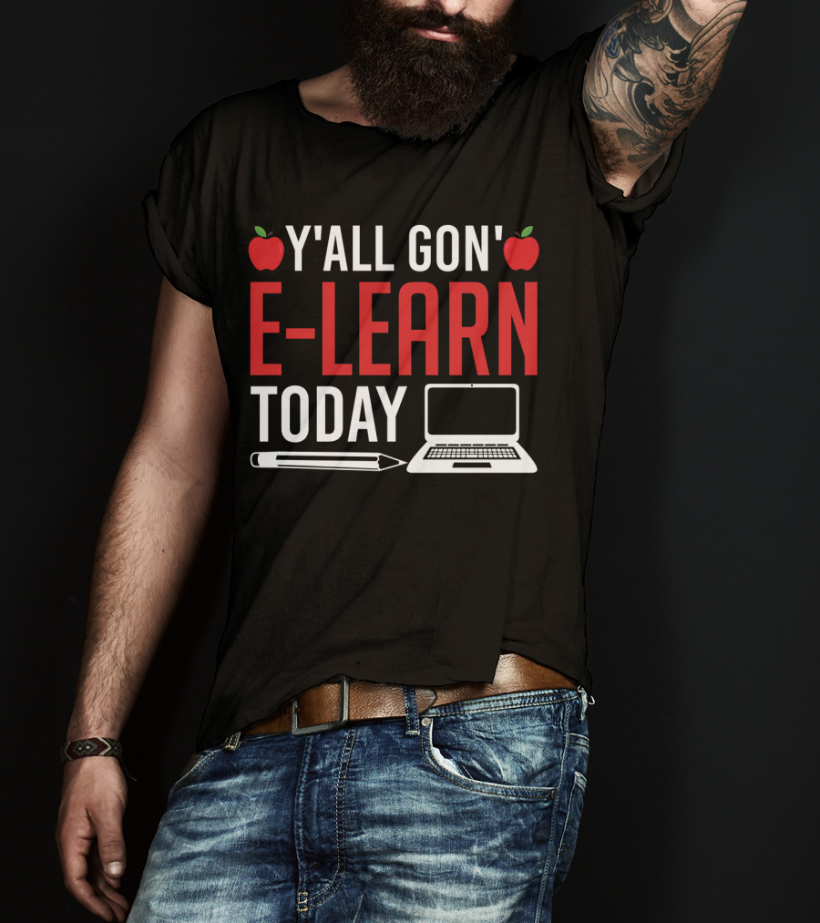 Y'all Gon' E-Learn Today Funny Homeschooling Teacher Apples Laptop Pencil T-Shirt