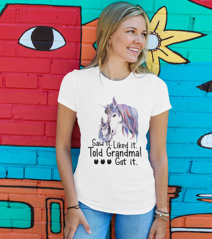 Saw It Liked It Told Grandma Got It Horse T-Shirt