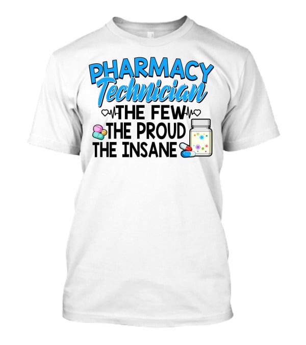 Pharmacy Technician The Few The Proud The Insane Pills And Medicine Jar T-Shirt