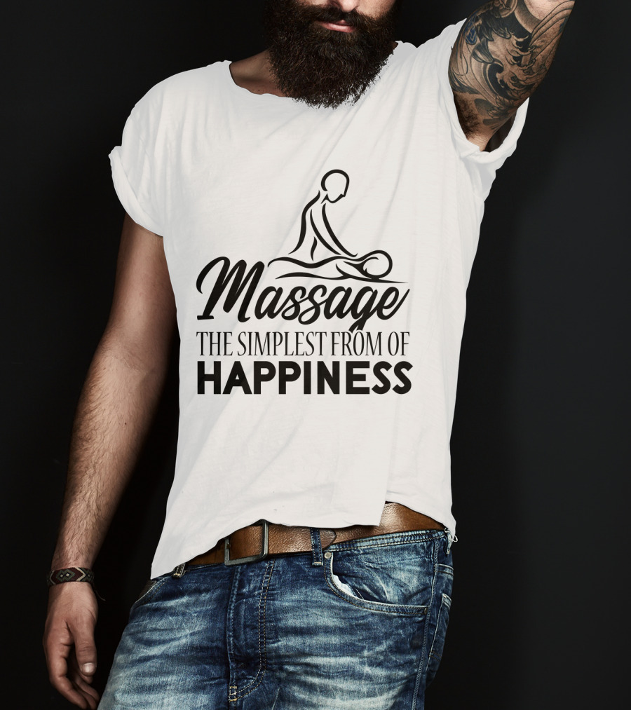 Massage The Simplest Form Of Happiness Massage Therapist T-Shirt