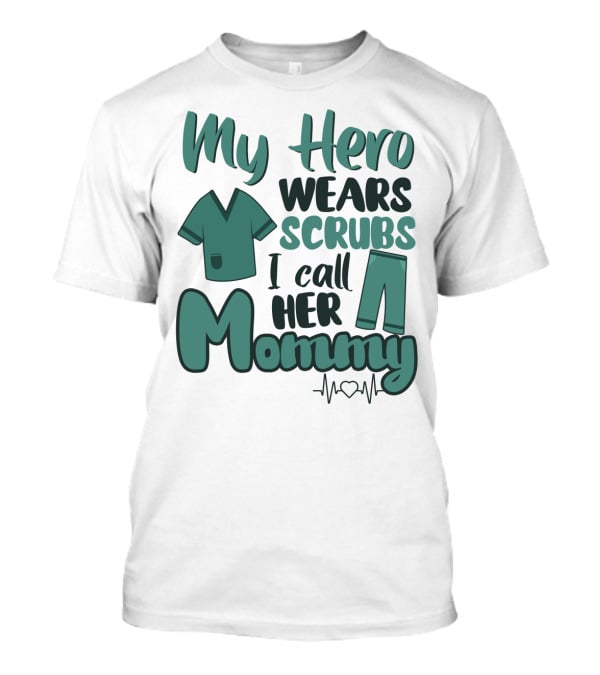 My Hero Wears Scrubs I Call Her Mommy Heartbeat T-Shirt