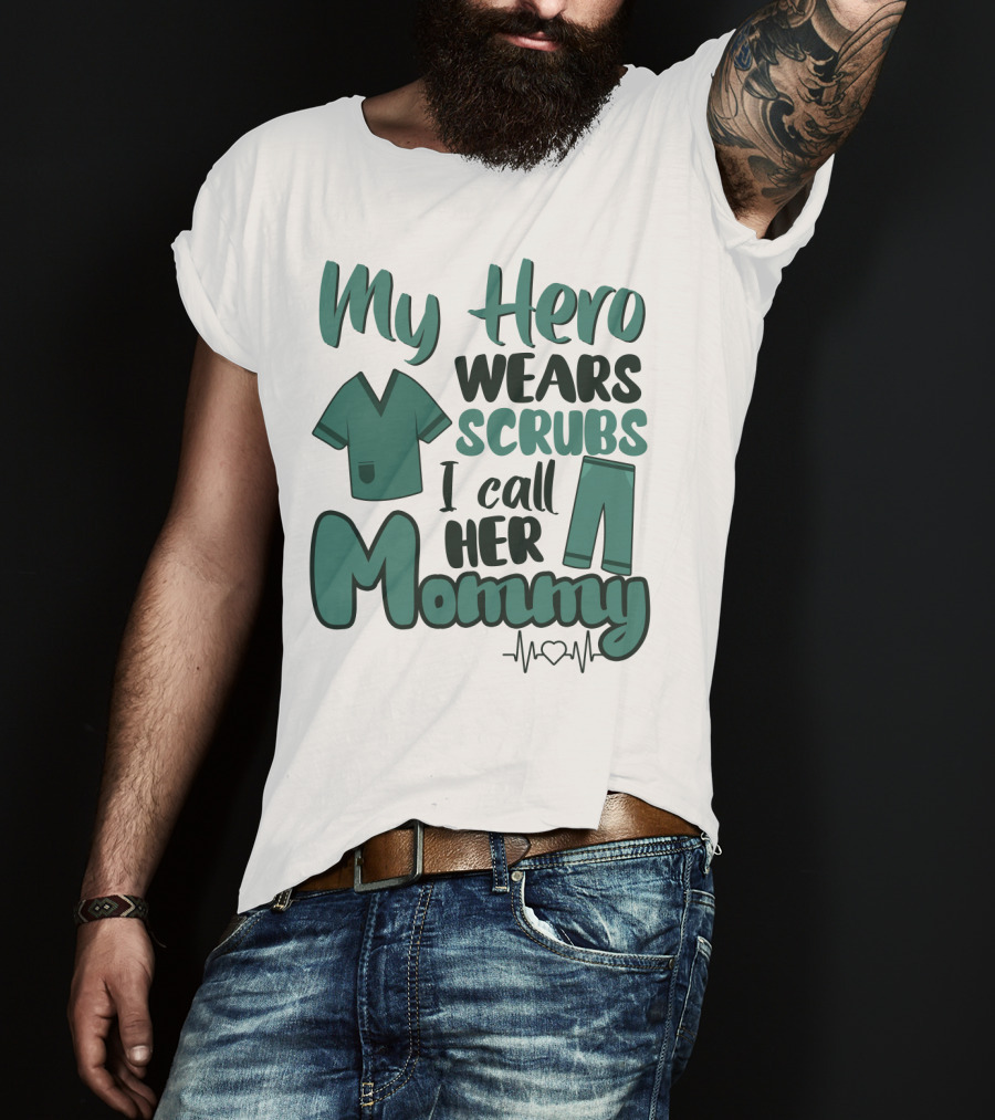 My Hero Wears Scrubs I Call Her Mommy Heartbeat T-Shirt