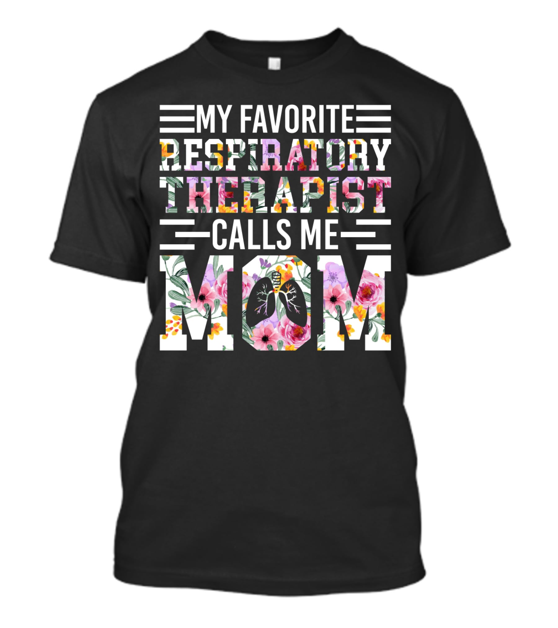 My Favorite Respiratory Therapist Calls ME Mom T-Shirt