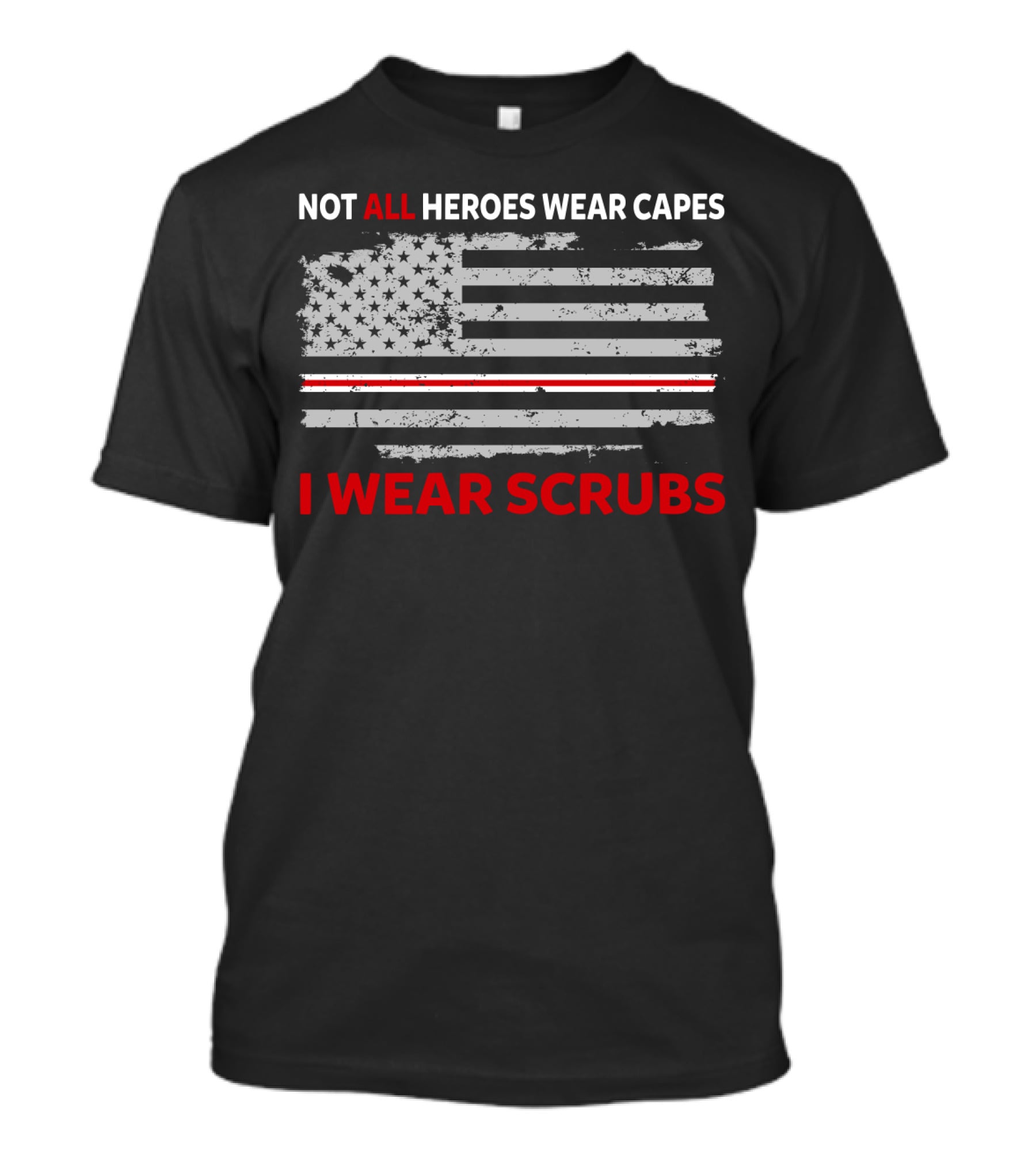 Not All Heroes Wear Capes American Flag I Wear Scrubs T-Shirt