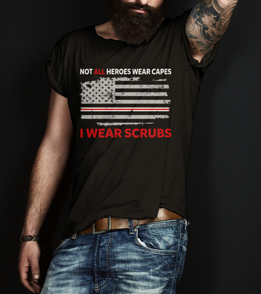 Not All Heroes Wear Capes American Flag I Wear Scrubs T-Shirt