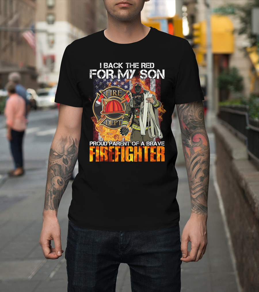 Proud Firefighter Parent I Back The Red For My Son Fire Dept T-Shirt