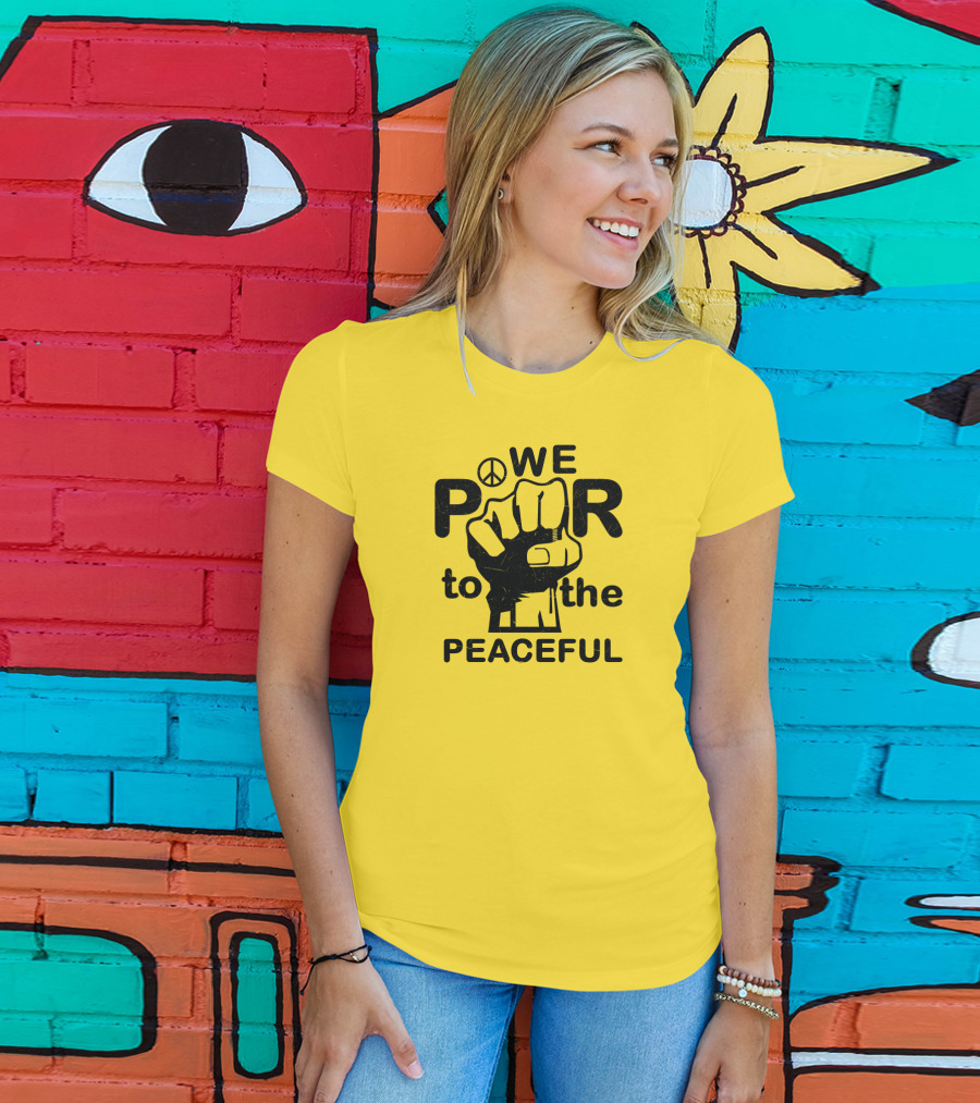 WE Power To The Peaceful Fist Symbol Peace Sign T-Shirt