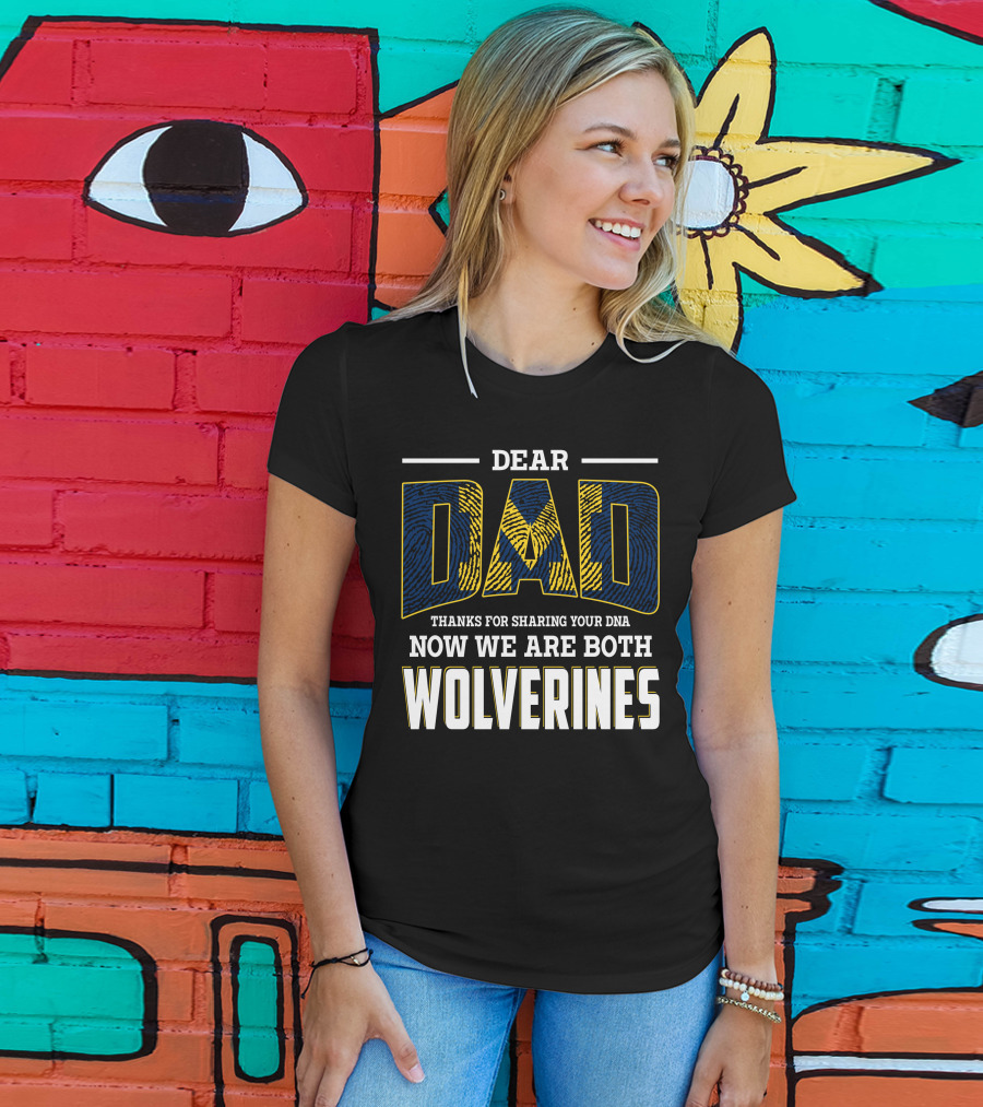 Dear Dad Thanks For Sharing Your Dna Now We Are Both Wolverines T-Shirt