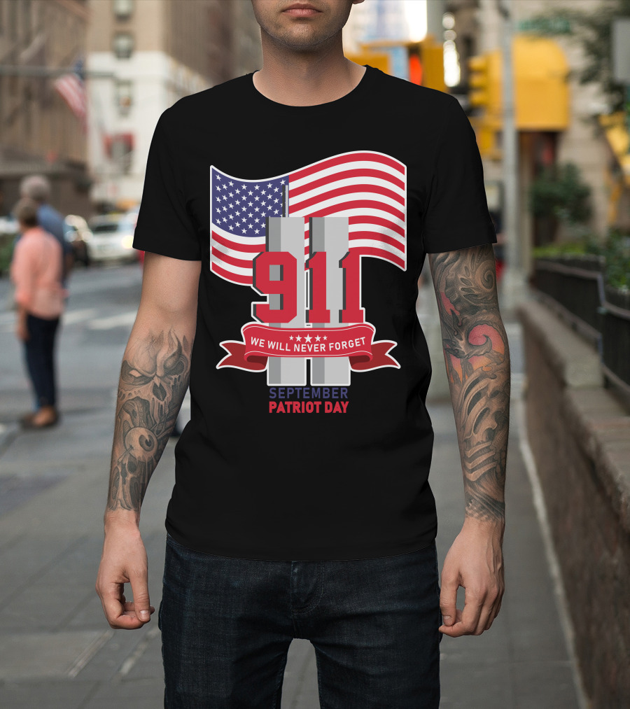 911 We Will Never Forget September Patriot Day T-Shirt