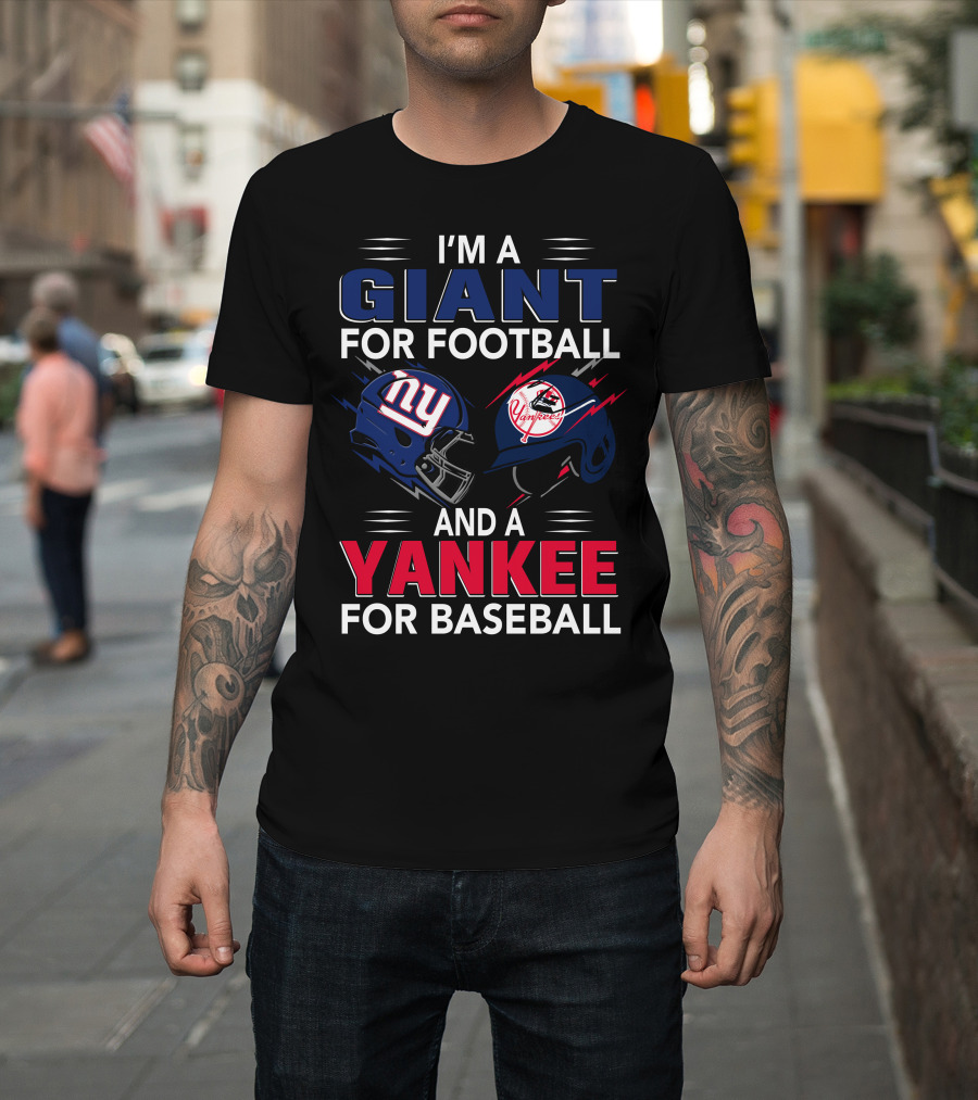 I'm A Giant For Football And A Yankee For Baseball T-Shirt