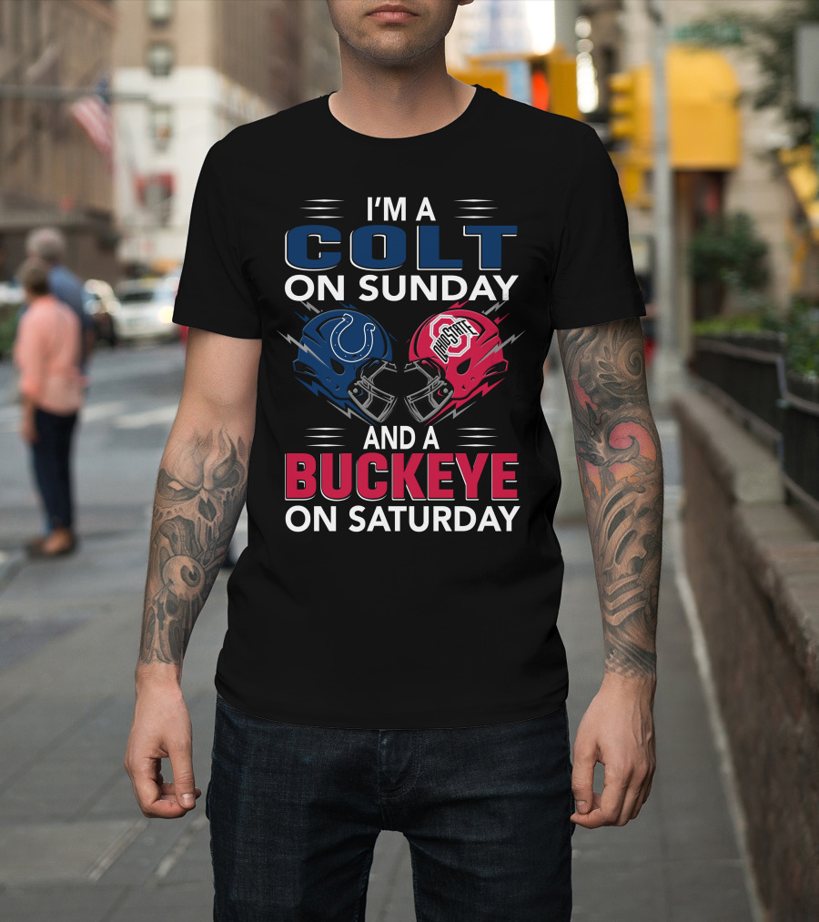 I'm A Colt On Sunday And A Buckeye On Saturday T-Shirt