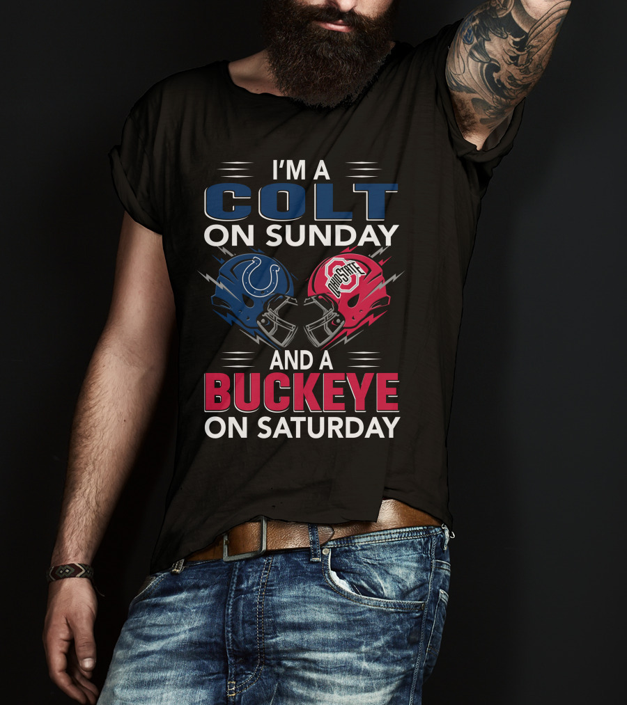 I'm A Colt On Sunday And A Buckeye On Saturday T-Shirt