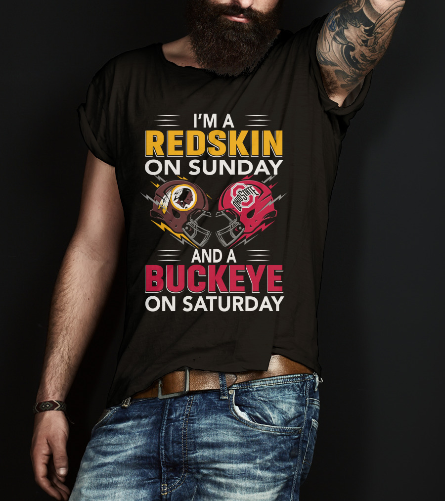 I'm A Redskin On Sunday And A Buckeye On Saturday T-Shirt