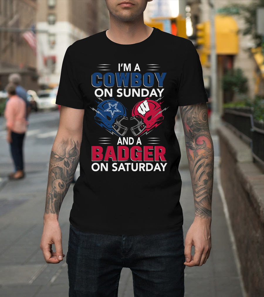 I'm A Cowboy On Sunday And A Badger On Saturday Dallas And Wisconsin Football Spirit T-Shirt