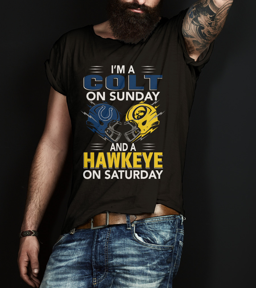 I'm A Colt On Sunday And A Hawkeye On Saturday T-Shirt