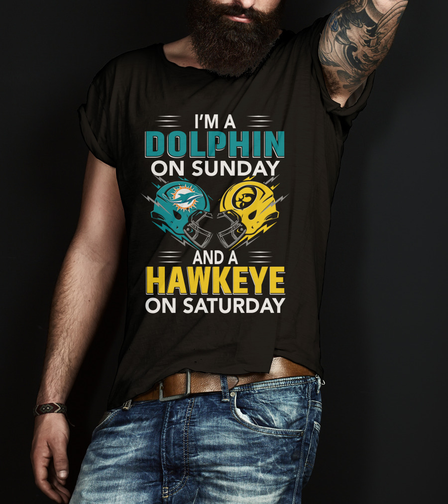 I'm A Miami Dolphin On Sunday And An Iowa Hawkeye On Saturday T-Shirt
