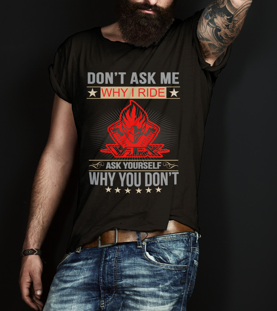Don't Ask ME Why I Ride Vtx Ask Yourself Why You Don't Honda Vtx T-Shirt