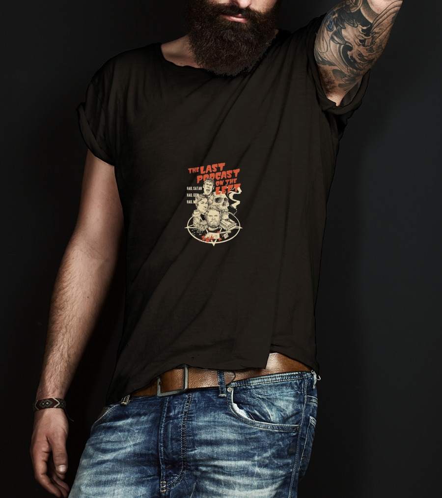 The Last Podcast On The Left Hail Satan Hail Gein Hail Me T-Shirt