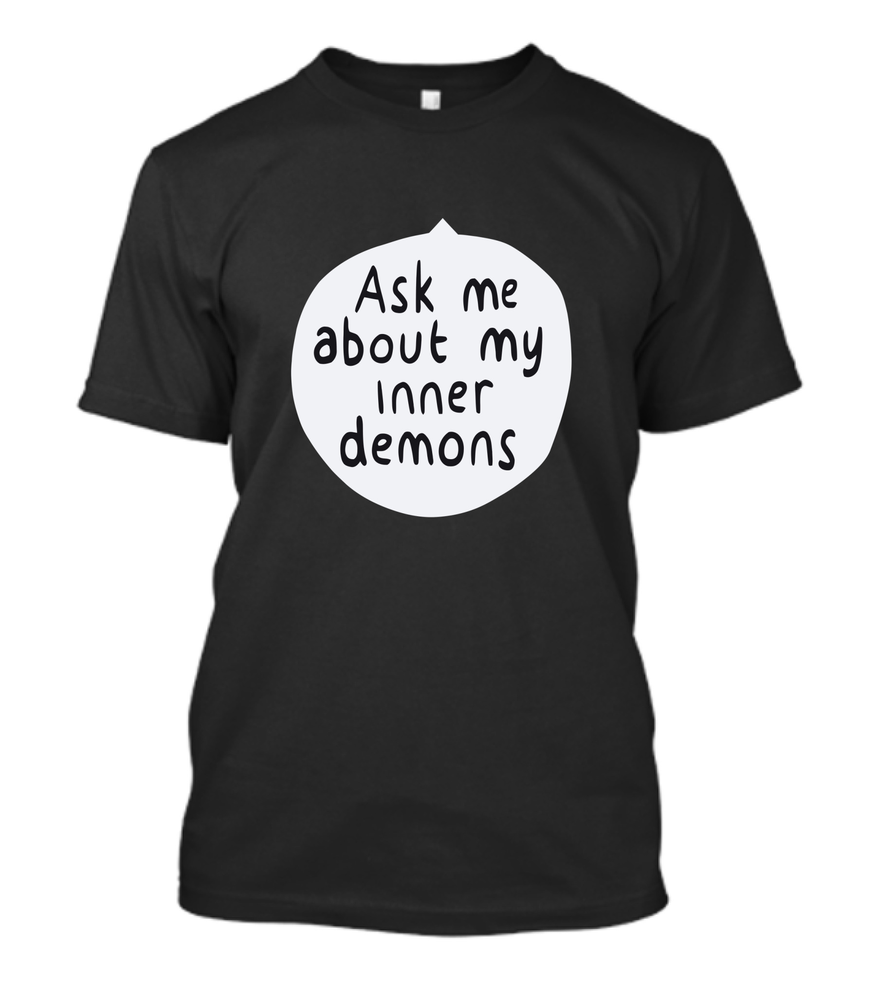 Ask Me About My Inner Demons Speech Bubble T-Shirt