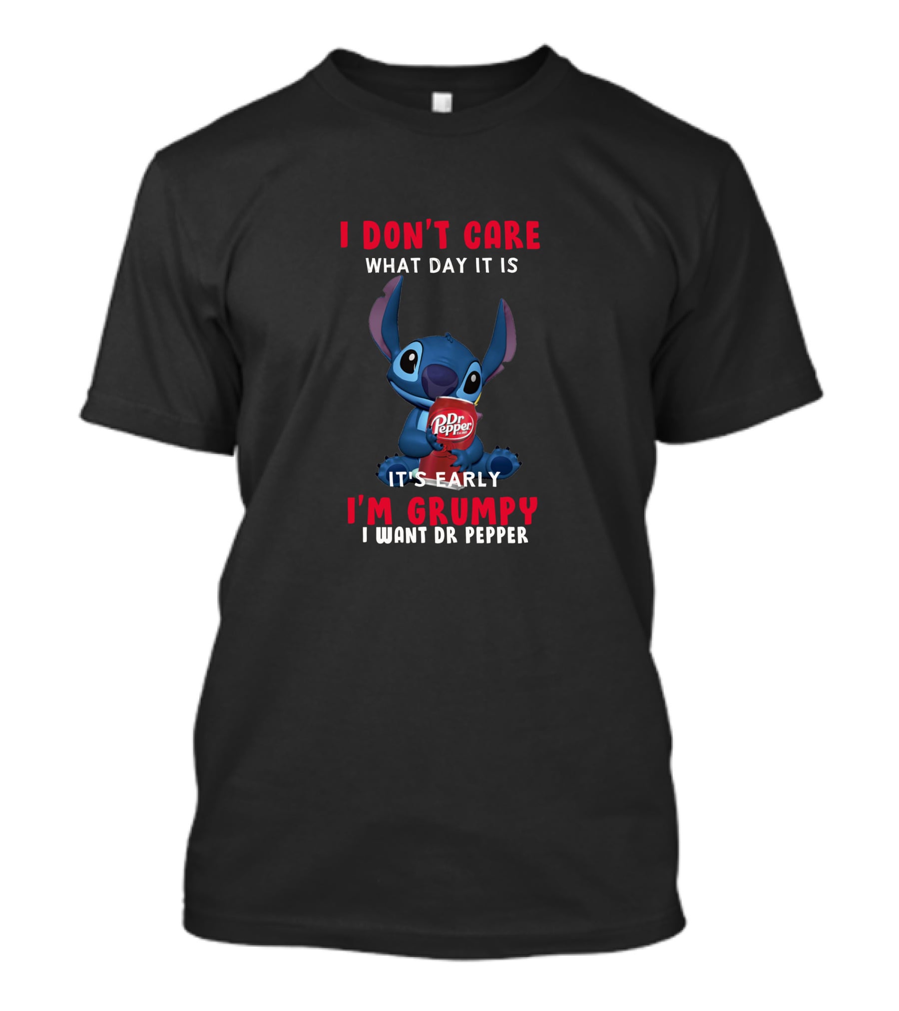 I Don't Care What Day It Is It's Early I'm Grumpy I Want Dr Pepper Stitch Dr Pepper T-Shirt
