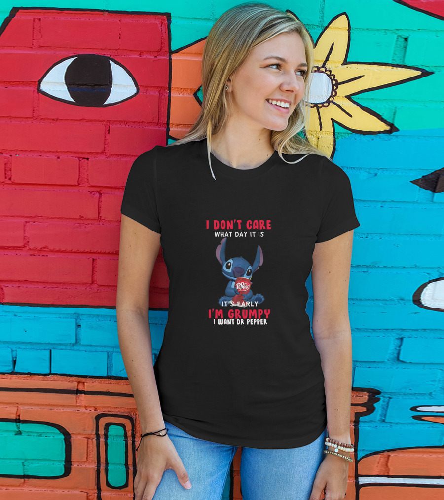 I Don't Care What Day It Is It's Early I'm Grumpy I Want Dr Pepper Stitch Dr Pepper T-Shirt