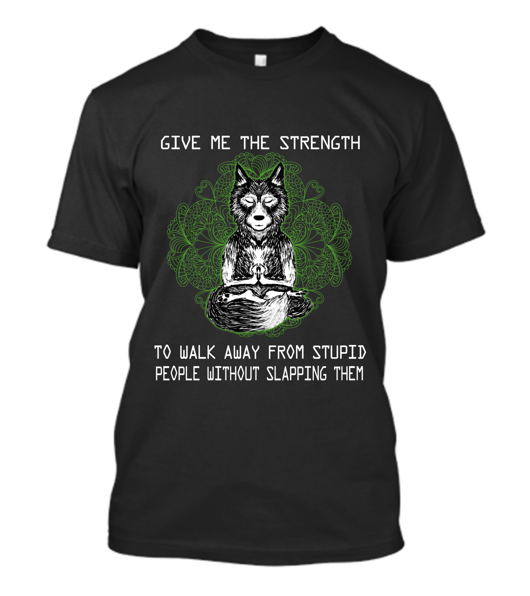 Give Me The Strength To Walk Away From Stupid People Without Slapping Them T-Shirt