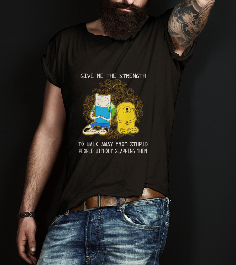 Give Me The Strength To Walk Away From Stupid People Without Slapping Them Adventure Time T-Shirt